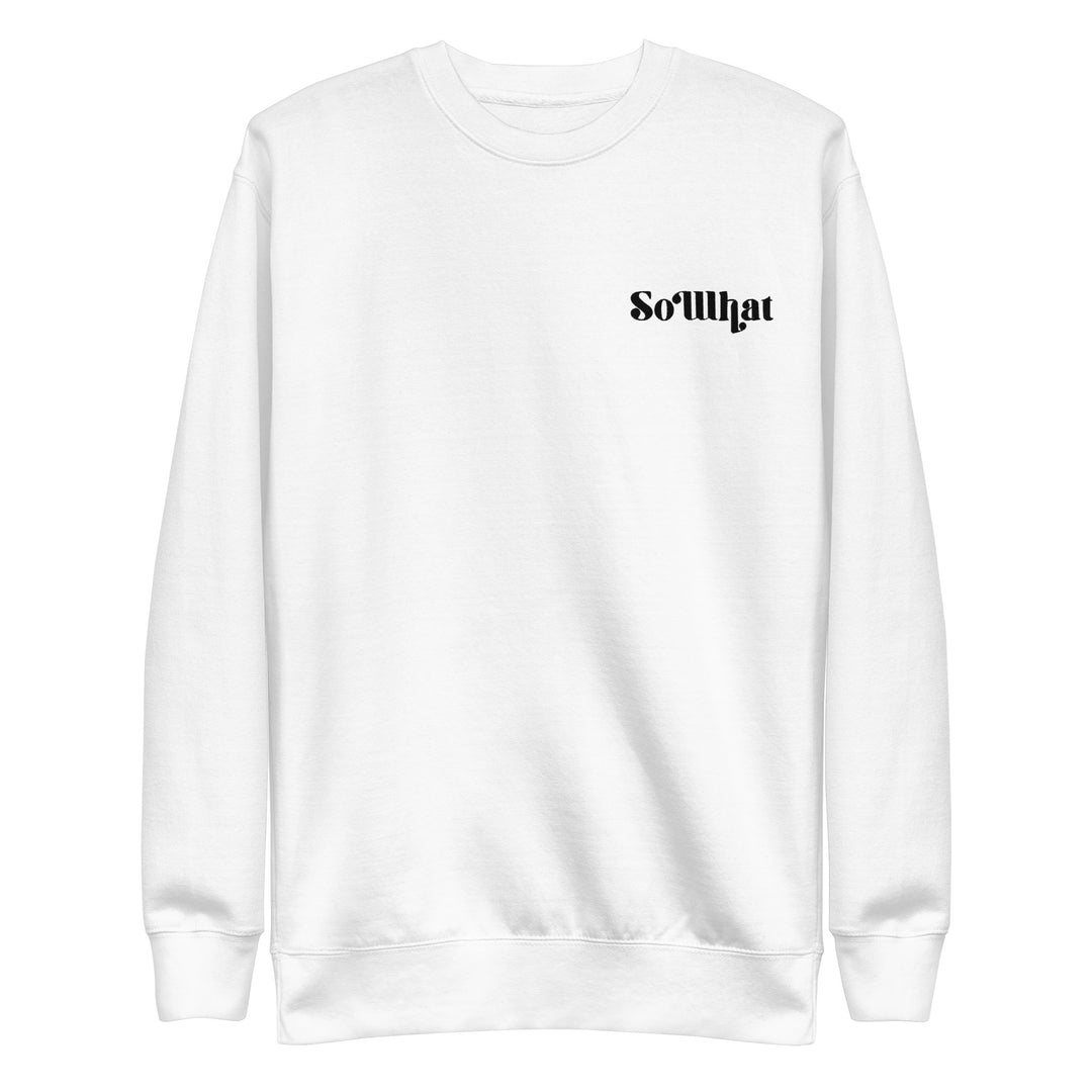 SoWhat Unisex Premium Sweatshirt